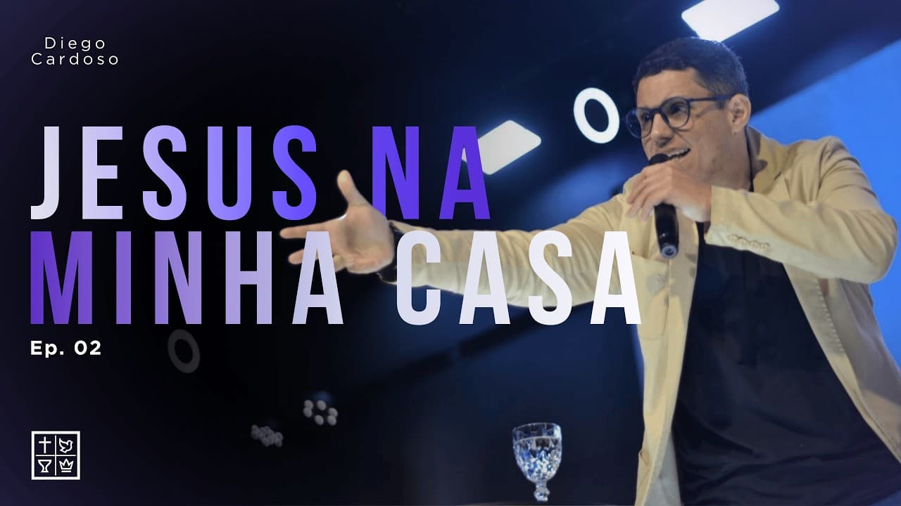 Jesus na Minha Casa (episódio 02) | Pr. Diego Cardoso